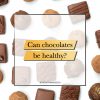 Can chocolates be healthy?